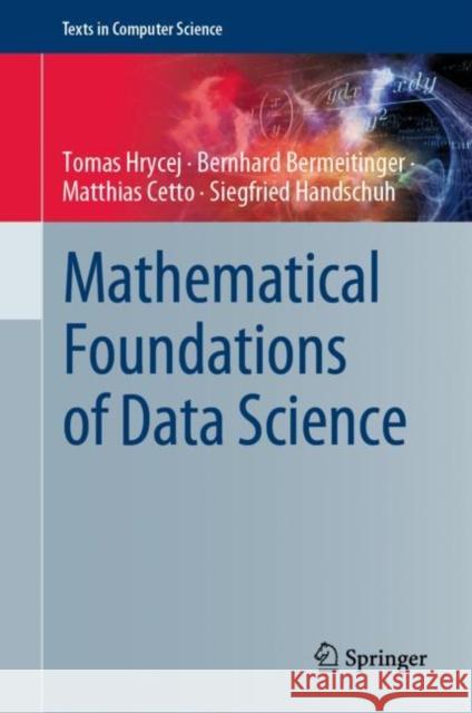 Mathematical Foundations of Data Science Tomas Hrycej Bernhard Bermeitinger Matthias Cetto 9783031190735 Springer