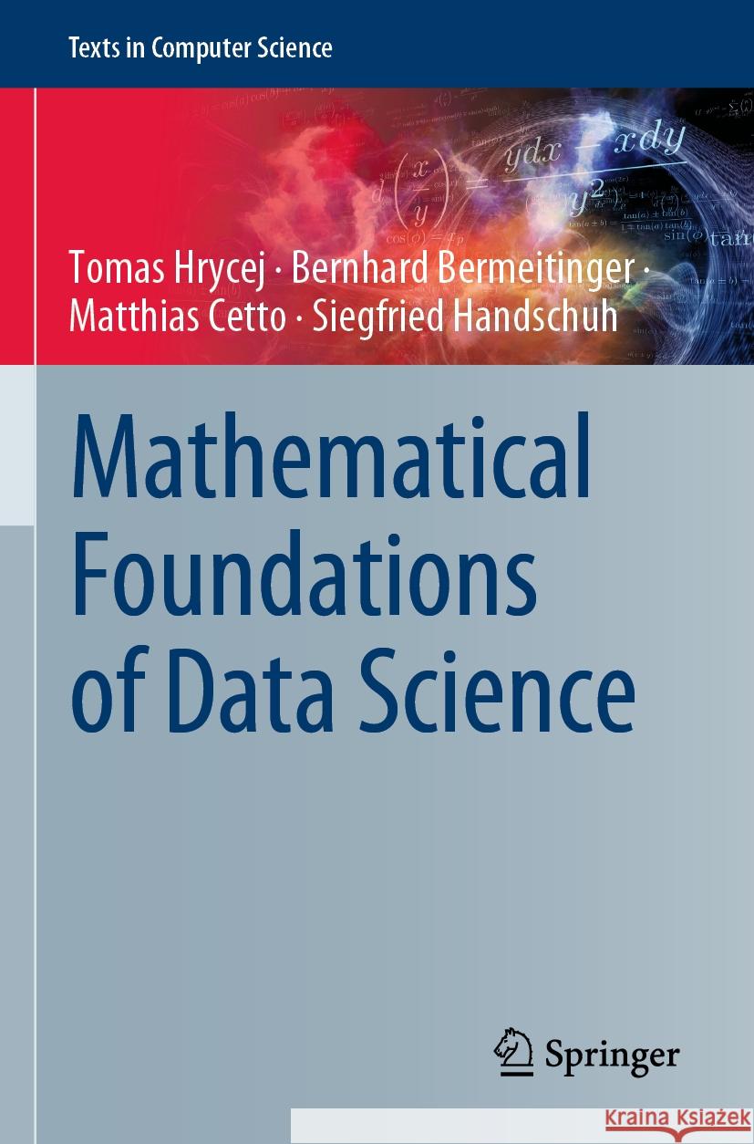 Mathematical Foundations of Data Science Tomas Hrycej Bernhard Bermeitinger Matthias Cetto 9783031190766 Springer