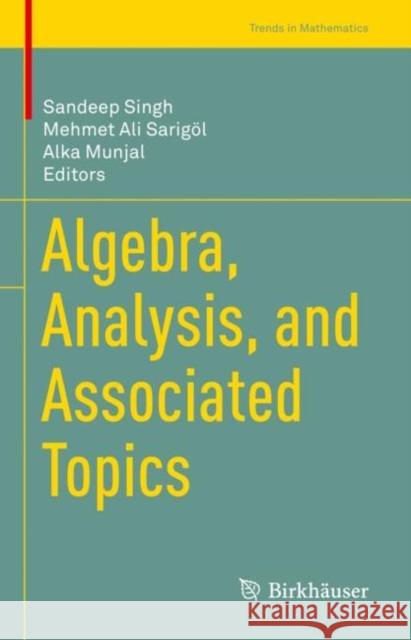 Algebra, Analysis, and Associated Topics Sandeep Singh Mehmet Ali Sarig?l Alka Munjal 9783031190810 Birkhauser