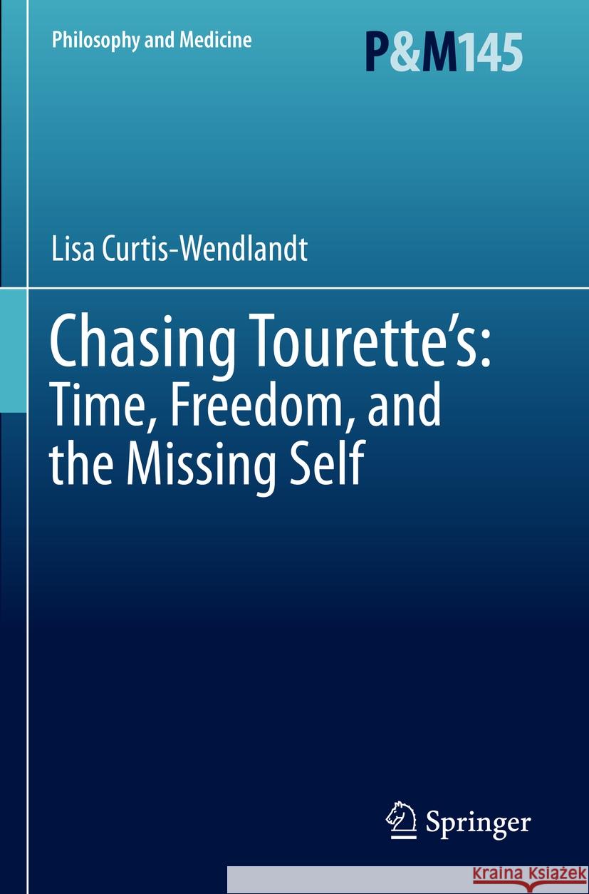 Chasing Tourette's: Time, Freedom, and the Missing Self Lisa Curtis-Wendlandt 9783031191060 Springer