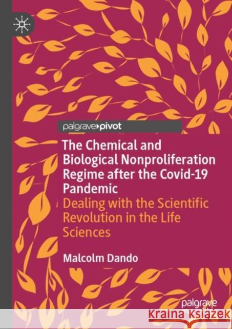 The Chemical and Biological Nonproliferation Regime After the Covid-19 Pandemic: Dealing with the Scientific Revolution in the Life Sciences Dando, Malcolm 9783031191077 Palgrave MacMillan