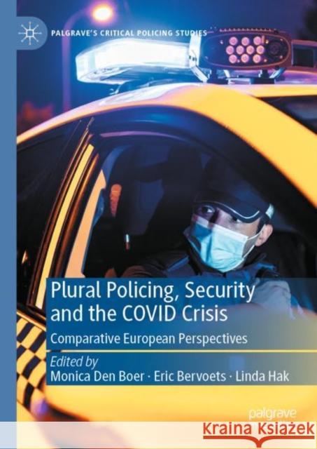 Plural Policing, Security and the Covid Crisis: Comparative European Perspectives Den Boer, Monica 9783031191763 Palgrave MacMillan