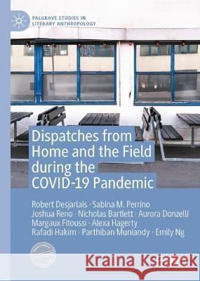 Dispatches from Home and the Field During the Covid-19 Pandemic Desjarlais, Robert 9783031191923