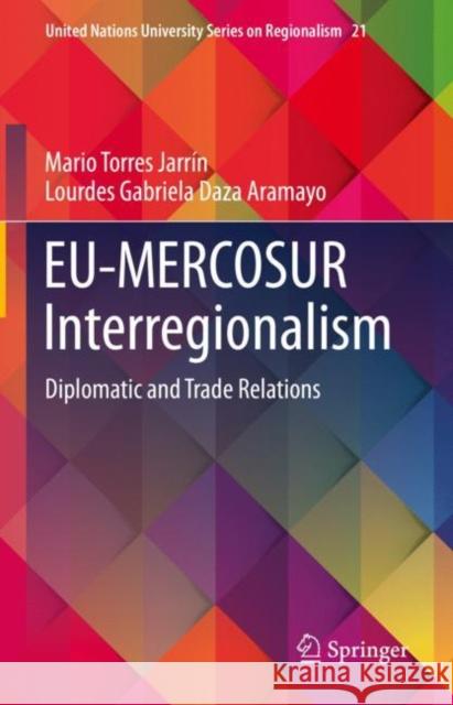 EU-MERCOSUR Interregionalism: Diplomatic and Trade Relations Mario Torre Lourdes Gabriela Daz 9783031192166 Springer