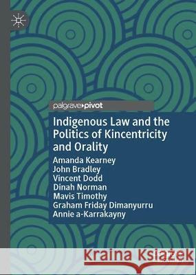 Indigenous Law and the Politics of Kincentricity and Orality Amanda Kearney John Bradley Vincent Dodd 9783031192388 Palgrave MacMillan