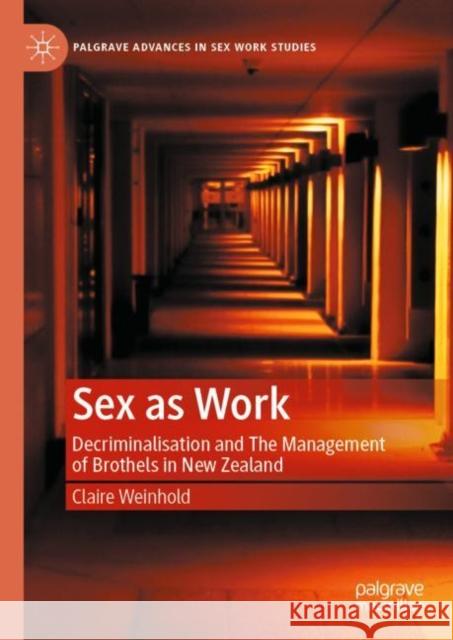 Sex as Work: Decriminalisation and The Management of Brothels in New Zealand Claire Weinhold 9783031192593 Palgrave MacMillan