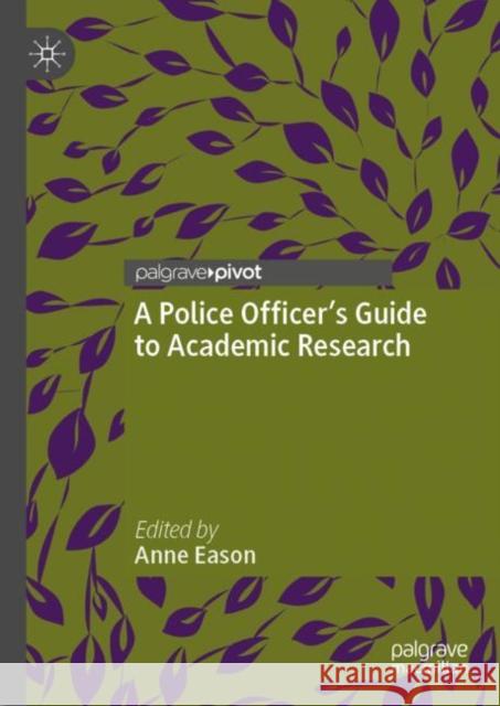 A Police Officer’s Guide to Academic Research Anne Eason 9783031192852 Palgrave MacMillan