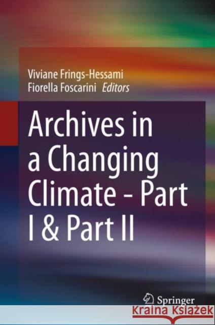 Archives in a Changing Climate - Part I & Part II Viviane Frings-Hessami Fiorella Foscarini 9783031192883 Springer