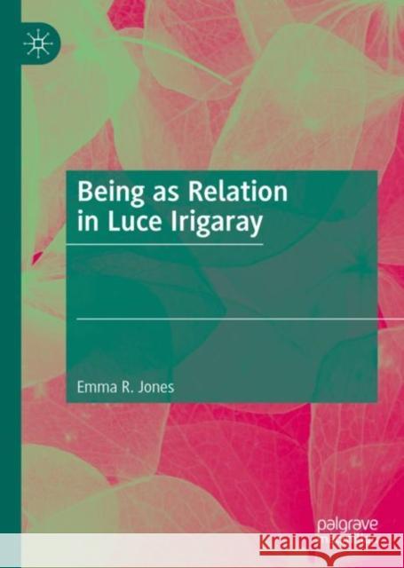 Being as Relation in Luce Irigaray Emma Reed Jones 9783031193040 Palgrave MacMillan