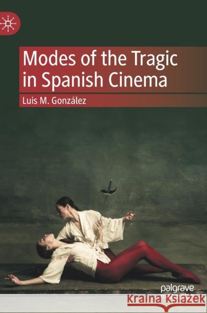 Modes of the Tragic in Spanish Cinema Luis M. Gonzalez 9783031193248 Palgrave MacMillan