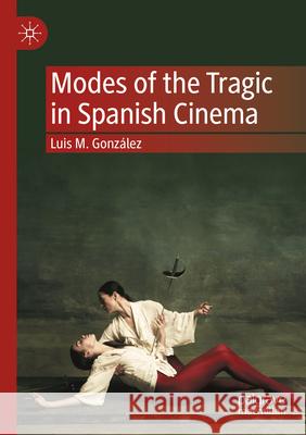 Modes of the Tragic in Spanish Cinema Luis M. González 9783031193279 Springer International Publishing