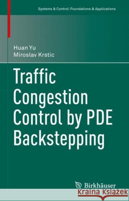 Traffic Congestion Control by PDE Backstepping Huan Yu Miroslav Krstic 9783031193453 Birkhauser