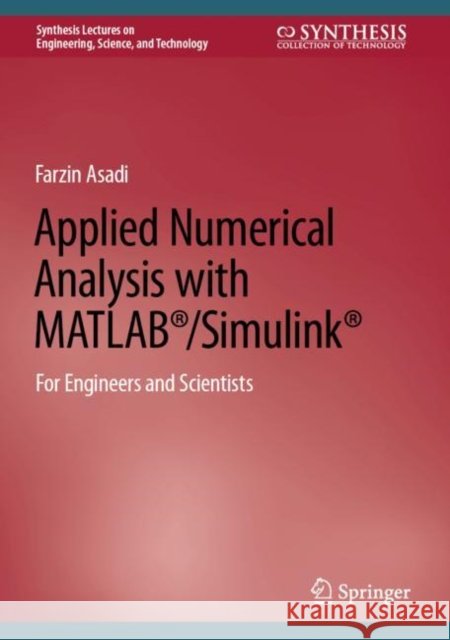 Applied Numerical Analysis with Matlab(r)/Simulink(r): For Engineers and Scientists Farzin Asadi 9783031193651 Springer