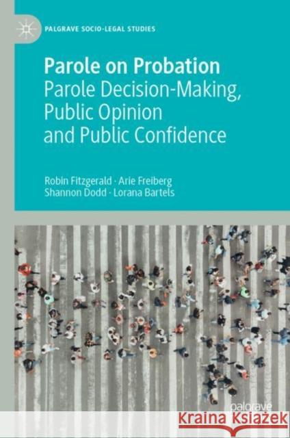 Parole on Probation: Parole Decision-Making, Public Opinion and Public Confidence Fitzgerald, Robin 9783031193842 Palgrave MacMillan