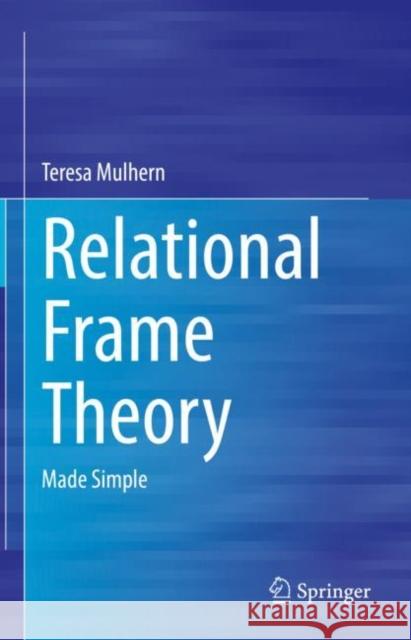 Relational Frame Theory: Made Simple Teresa Mulhern 9783031194207 Springer