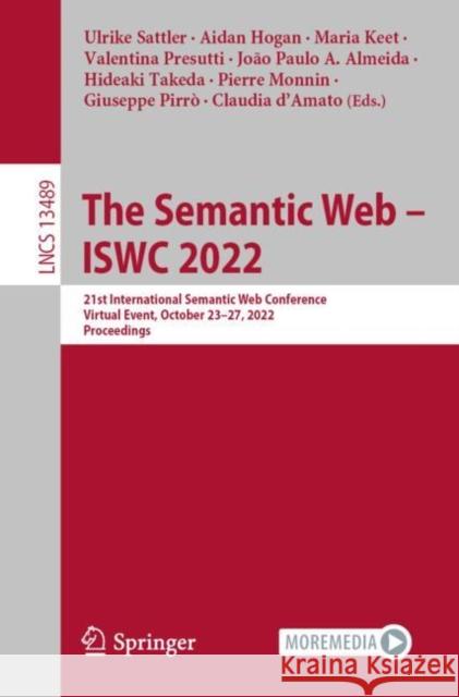 The Semantic Web – ISWC 2022: 21st International Semantic Web Conference, Virtual Event, October 23–27, 2022, Proceedings Ulrike Sattler Aidan Hogan Maria Keet 9783031194320 Springer