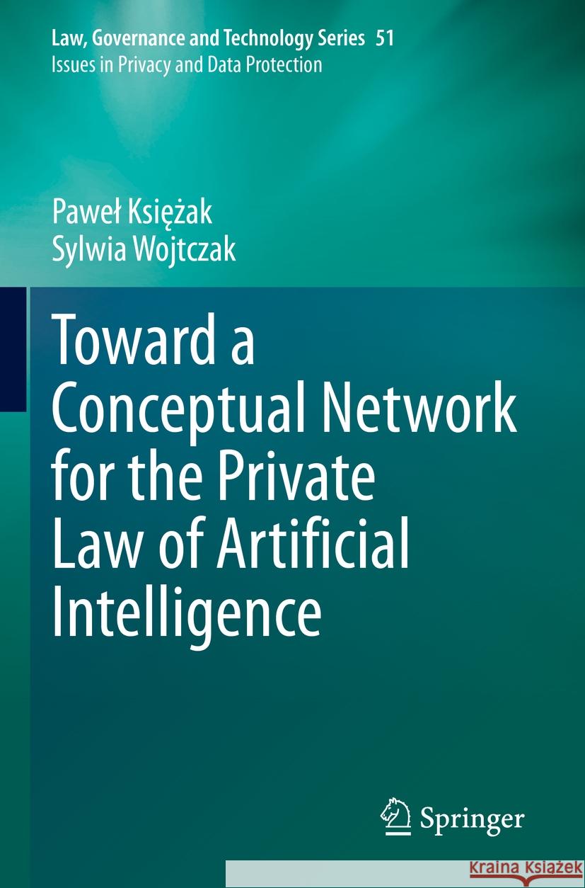 Toward a Conceptual Network for the Private Law of Artificial Intelligence Pawel Księżak Sylwia Wojtczak 9783031194498 Springer