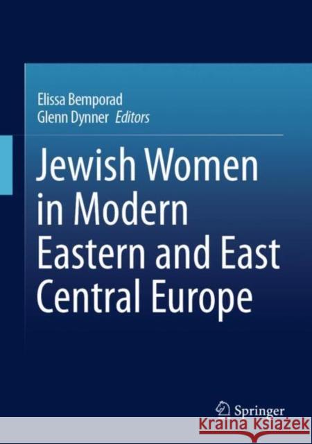 Jewish Women in Modern Eastern and East Central Europe Elissa Bemporad Glenn Dynner 9783031194627