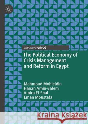 The Political Economy of Crisis Management and Reform in Egypt Eman Moustafa 9783031194818 Palgrave MacMillan