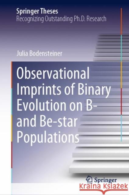 Observational Imprints of Binary Evolution on B- and Be-star Populations Julia Bodensteiner 9783031194887 Springer