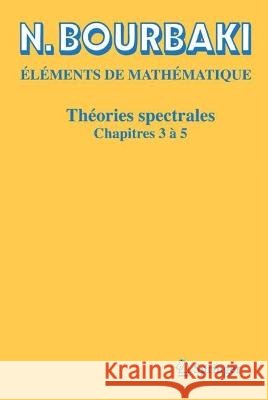 Théories Spectrales: Chapitres 3 À 5 Bourbaki, N. 9783031195044