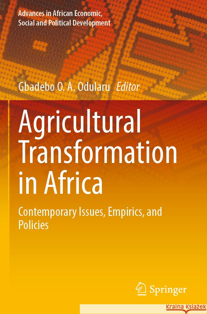 Agricultural Transformation in Africa: Contemporary Issues, Empirics, and Policies Gbadebo O. a. Odularu 9783031195297 Springer