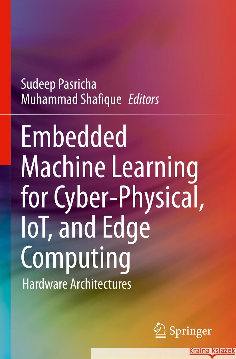 Embedded Machine Learning for Cyber-Physical, IoT, and Edge Computing  9783031195709 Springer International Publishing