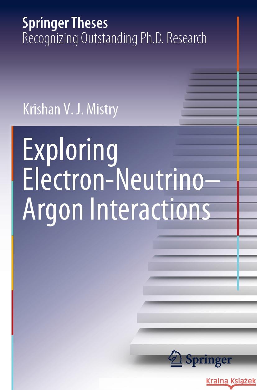 Exploring Electron-Neutrino-Argon Interactions Krishan V. J. Mistry 9783031195747 Springer