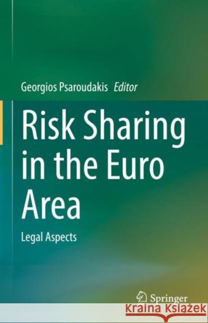 Risk Sharing in the Euro Area: Legal Aspects Georgios Psaroudakis 9783031195990 Springer