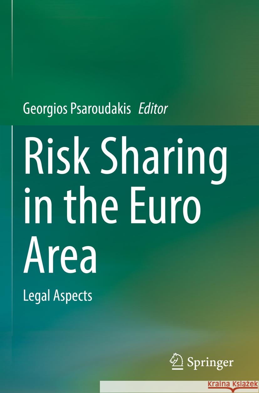Risk Sharing in the Euro Area: Legal Aspects Georgios Psaroudakis 9783031196027 Springer