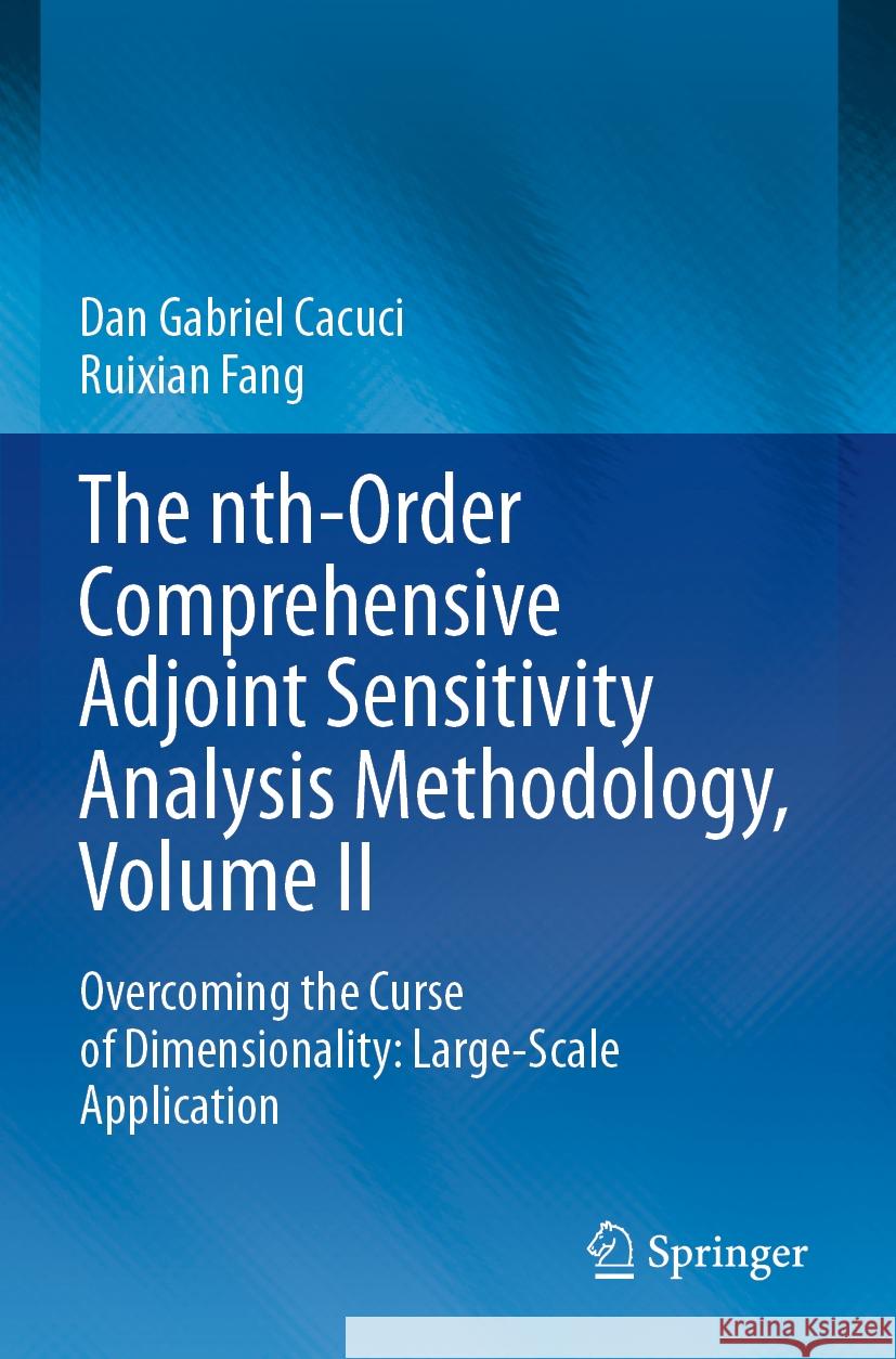 The nth-Order Comprehensive Adjoint Sensitivity Analysis Methodology, Volume II Dan Gabriel Cacuci, Ruixian Fang 9783031196379