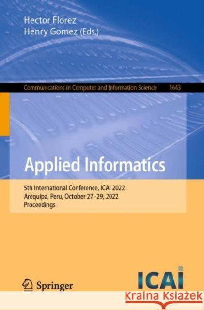 Applied Informatics: 5th International Conference, ICAI 2022, Arequipa, Peru, October 27–29, 2022, Proceedings Hector Florez Henry Gomez 9783031196461