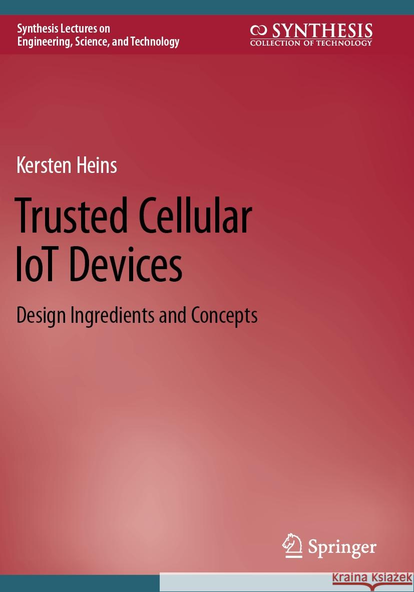 Trusted Cellular Iot Devices: Design Ingredients and Concepts Kersten Heins 9783031196652 Springer