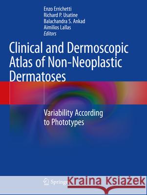 Clinical and Dermoscopic Atlas of Non-Neoplastic Dermatoses: Variability According to Phototypes Enzo Errichetti Richard P. Usatine Balachandra S. Ankad 9783031196904