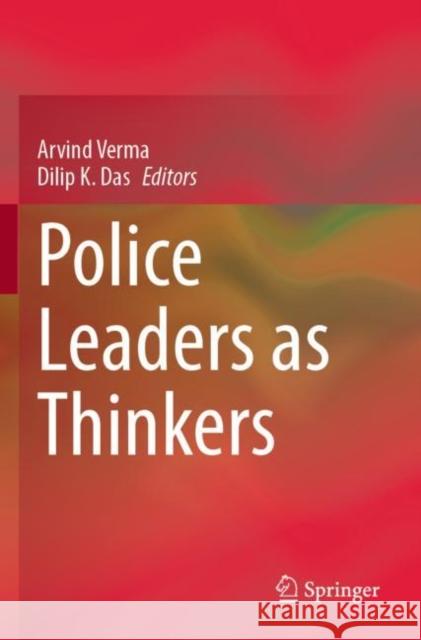 Police Leaders as Thinkers Arvind Verma Dilip K. Das 9783031197024