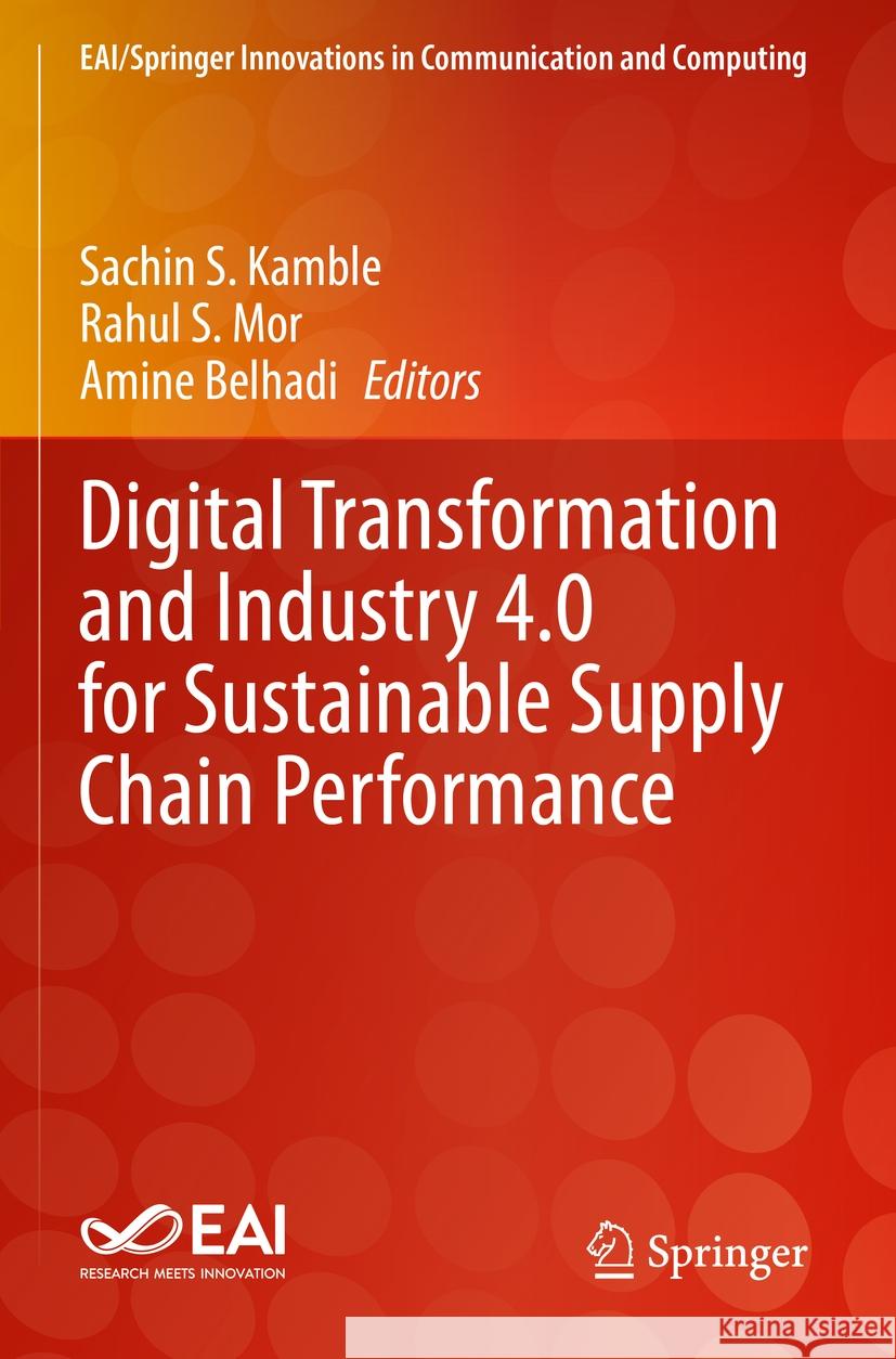 Digital Transformation and Industry 4.0 for Sustainable Supply Chain Performance Sachin S. Kamble Rahul S. Mor Amine Belhadi 9783031197130 Springer
