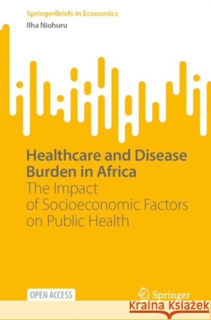 Healthcare and Disease Burden in Africa: The Impact of Socioeconomic Factors on Public Health Ilha Niohuru 9783031197185 Springer