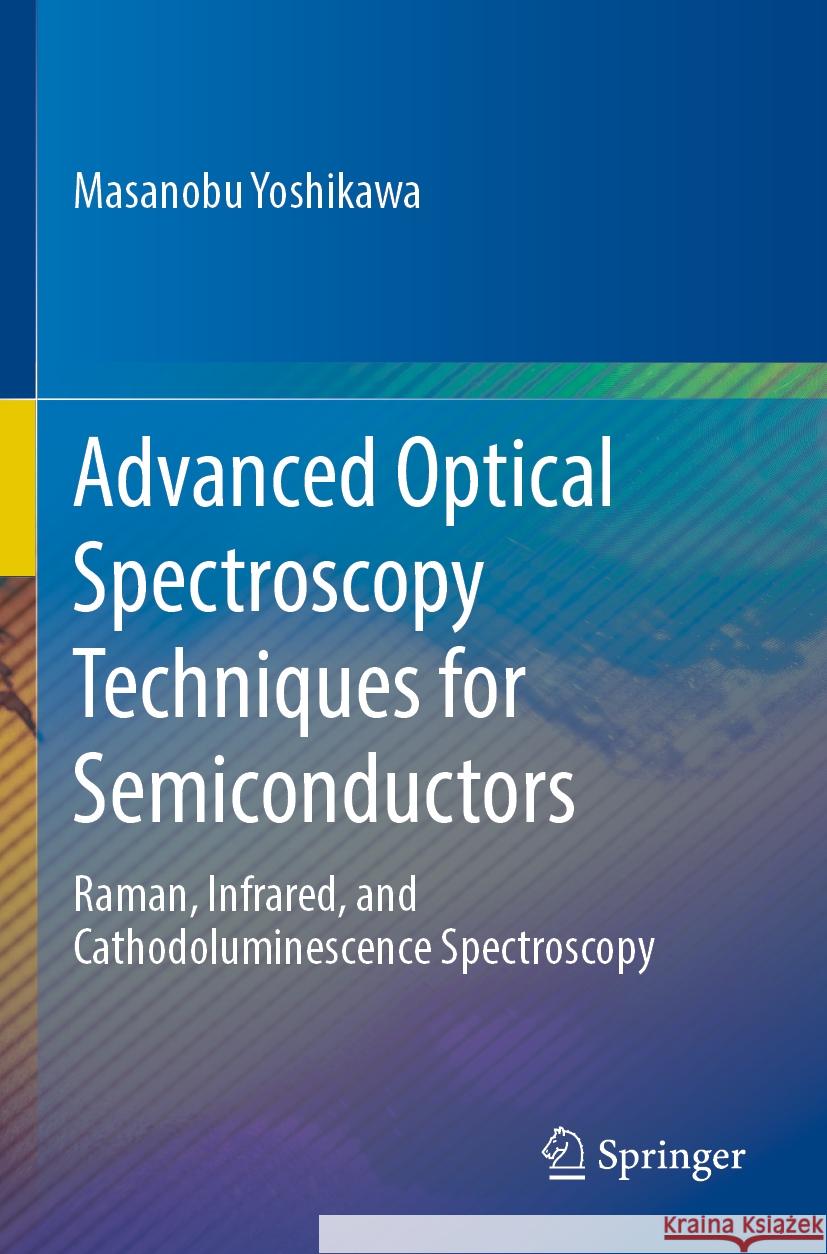 Advanced Optical Spectroscopy Techniques for Semiconductors Masanobu Yoshikawa 9783031197246 Springer International Publishing
