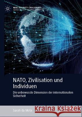 NATO, Zivilisation und Individuen: Die unbewusste Dimension der internationalen Sicherheit Sarah D 9783031197352 Springer vs