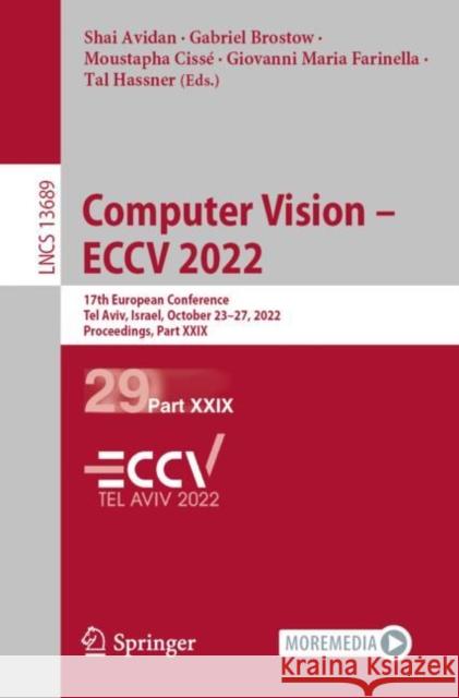 Computer Vision - Eccv 2022: 17th European Conference, Tel Aviv, Israel, October 23-27, 2022, Proceedings, Part XXIX Avidan, Shai 9783031198175