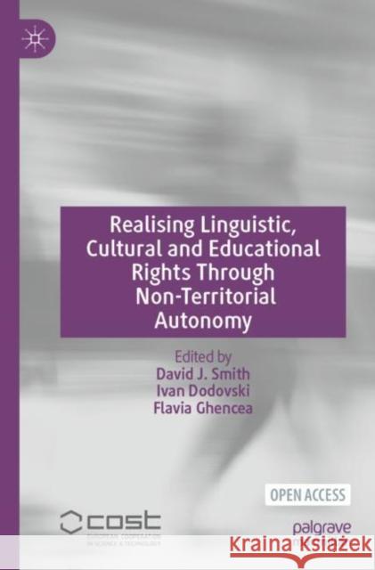 Realising Linguistic, Cultural and Educational Rights Through Non-Territorial Autonomy David J. Smith Ivan Dodovski Flavia Ghencea 9783031198588 Palgrave MacMillan