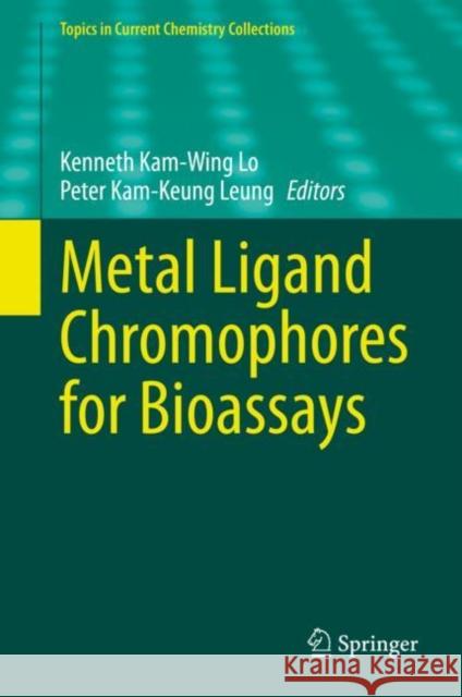 Metal Ligand Chromophores for Bioassays Kenneth Kam-Wing Lo Peter Kam-Keung Leung 9783031198625