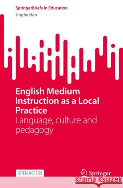 English Medium Instruction as a Local Practice: Language, culture and pedagogy Jinghe Han 9783031199035 Springer International Publishing AG