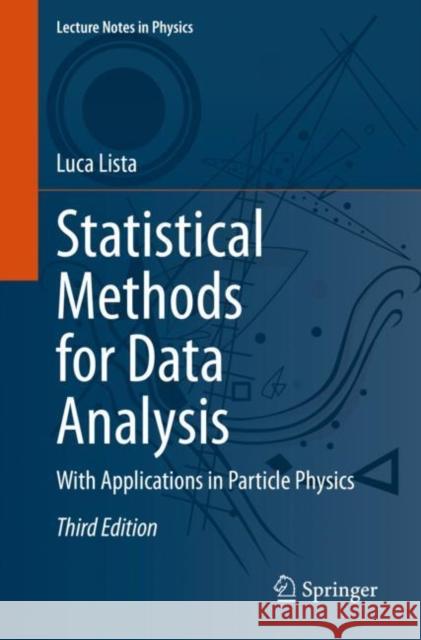 Statistical Methods for Data Analysis: With Applications in Particle Physics Luca Lista 9783031199332 Springer
