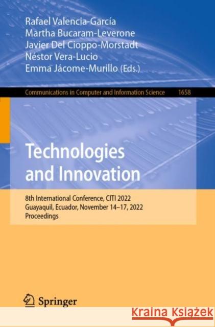 Technologies and Innovation: 8th International Conference, CITI 2022, Guayaquil, Ecuador, November 14–17, 2022, Proceedings Rafael Valencia-Garc?a Martha Bucaram-Leverone Javier de 9783031199608