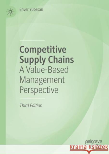 Competitive Supply Chains: A Value-Based Management Perspective Enver Y?cesan 9783031199745 Palgrave MacMillan