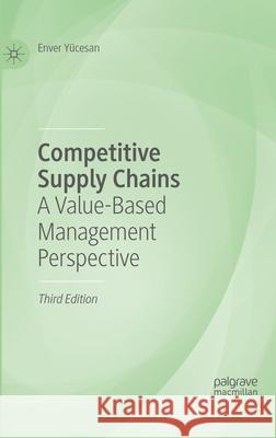 Competitive Supply Chains: A Value-Based Management Perspective Enver Y?cesan 9783031199776 Palgrave MacMillan