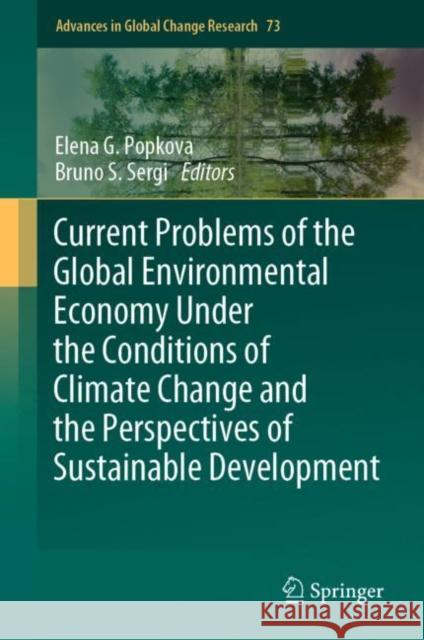 Current Problems of the Global Environmental Economy Under the Conditions of Climate Change and the Perspectives of Sustainable Development Elena G. Popkova Bruno S. Sergi 9783031199783 Springer