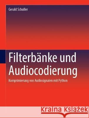 Filterbänke Und Audiocodierung: Komprimierung Von Audiosignalen Mit Python Schuller, Gerald 9783031199899