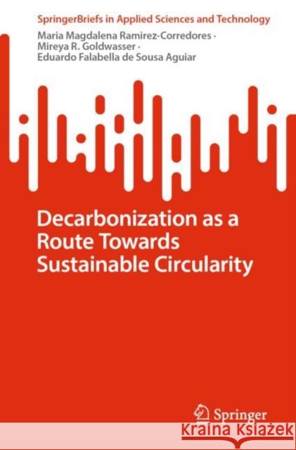 Decarbonization as a Route Towards Sustainable Circularity Maria Magdalena Ramirez-Corredores Mireya R. Goldwasser Eduardo Falabell 9783031199981